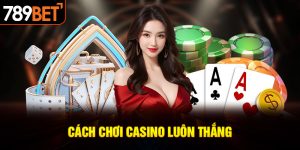 cách chơi casino luôn thắng