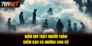 nằm mơ thấy người thân