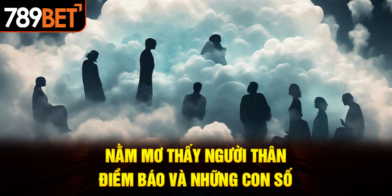 nằm mơ thấy người thân