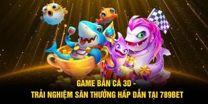 bắn cá 3d 789bet