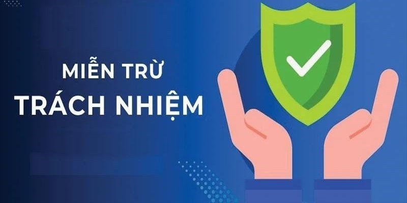 Miễn trừ trách nhiệm là các quy định ràng buộc chặt chẽ