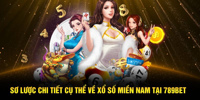 Sơ lược chi tiết cụ thể về xổ số miền Nam tại 789Bet 
